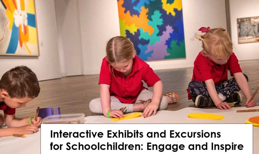 Interactive Exhibits and Excursions for Schoolchildren: Engage and Inspire